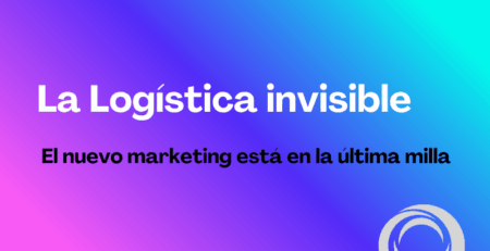 Logística ecommerce: el marketing invisible en la última milla